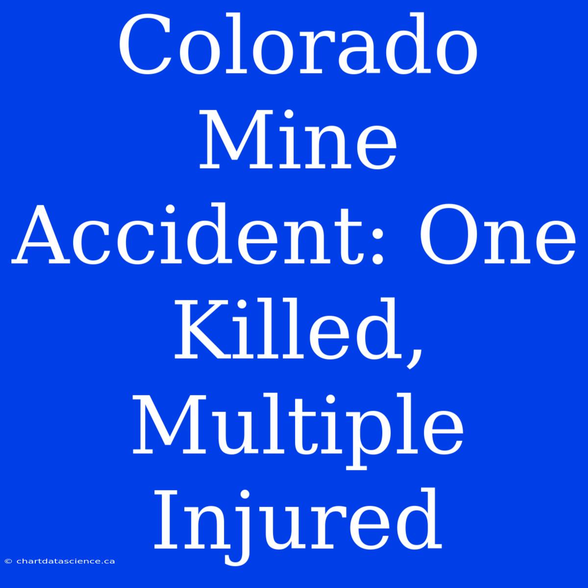 Colorado Mine Accident: One Killed, Multiple Injured