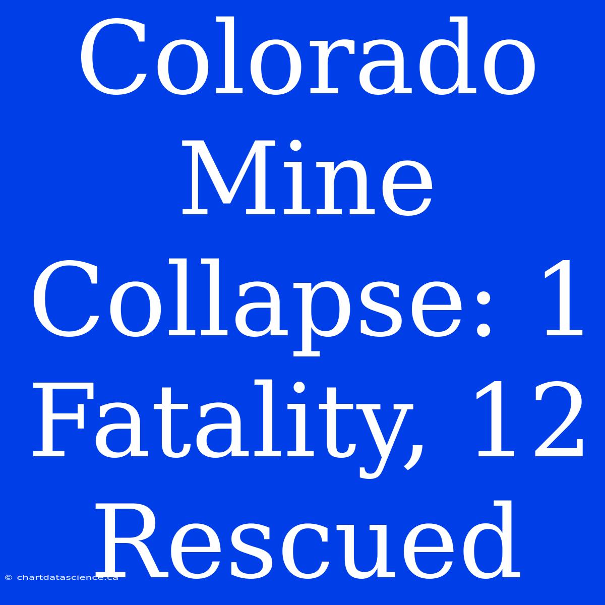 Colorado Mine Collapse: 1 Fatality, 12 Rescued