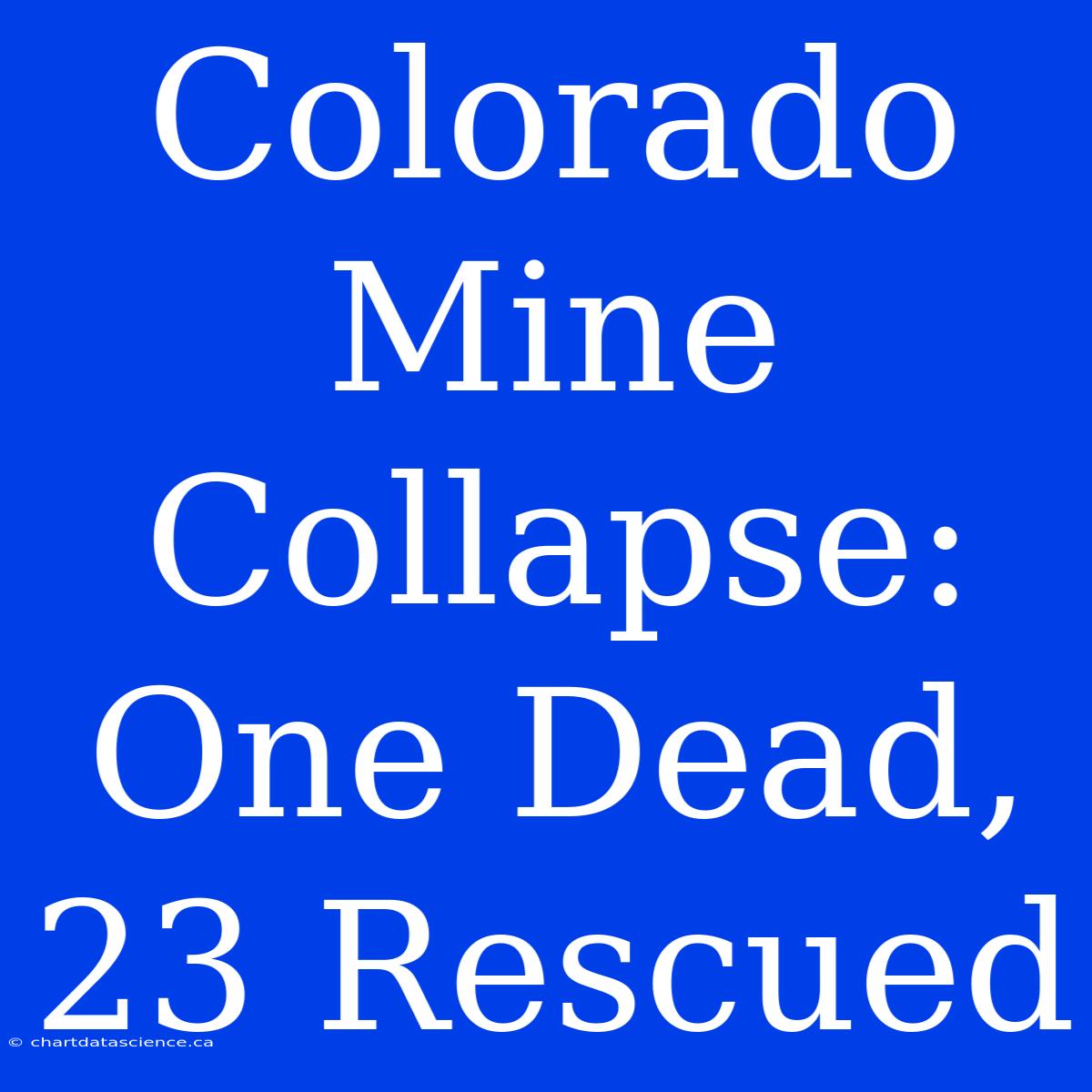 Colorado Mine Collapse: One Dead, 23 Rescued