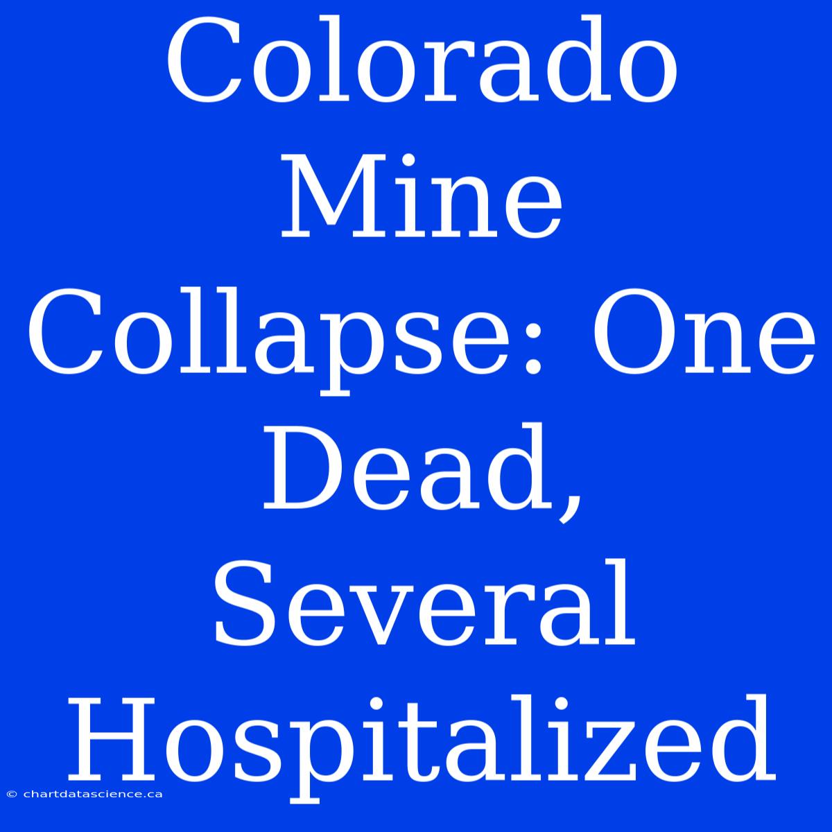 Colorado Mine Collapse: One Dead, Several Hospitalized