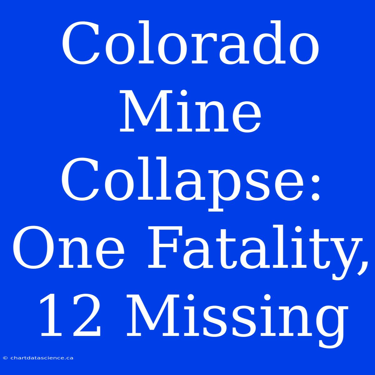 Colorado Mine Collapse: One Fatality, 12 Missing