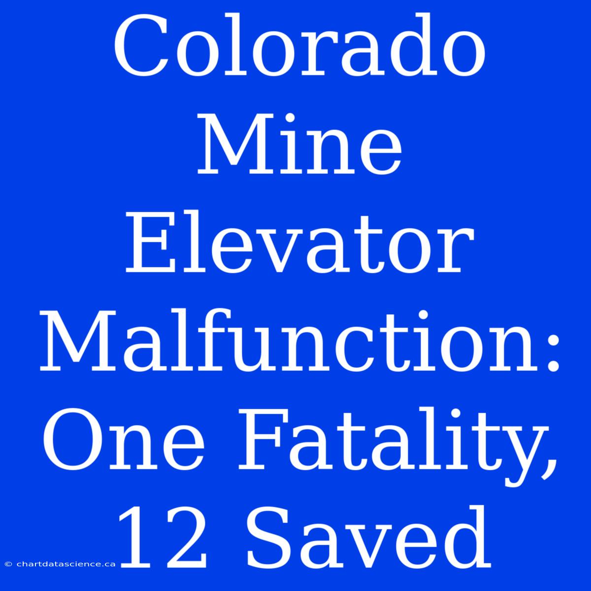 Colorado Mine Elevator Malfunction: One Fatality, 12 Saved