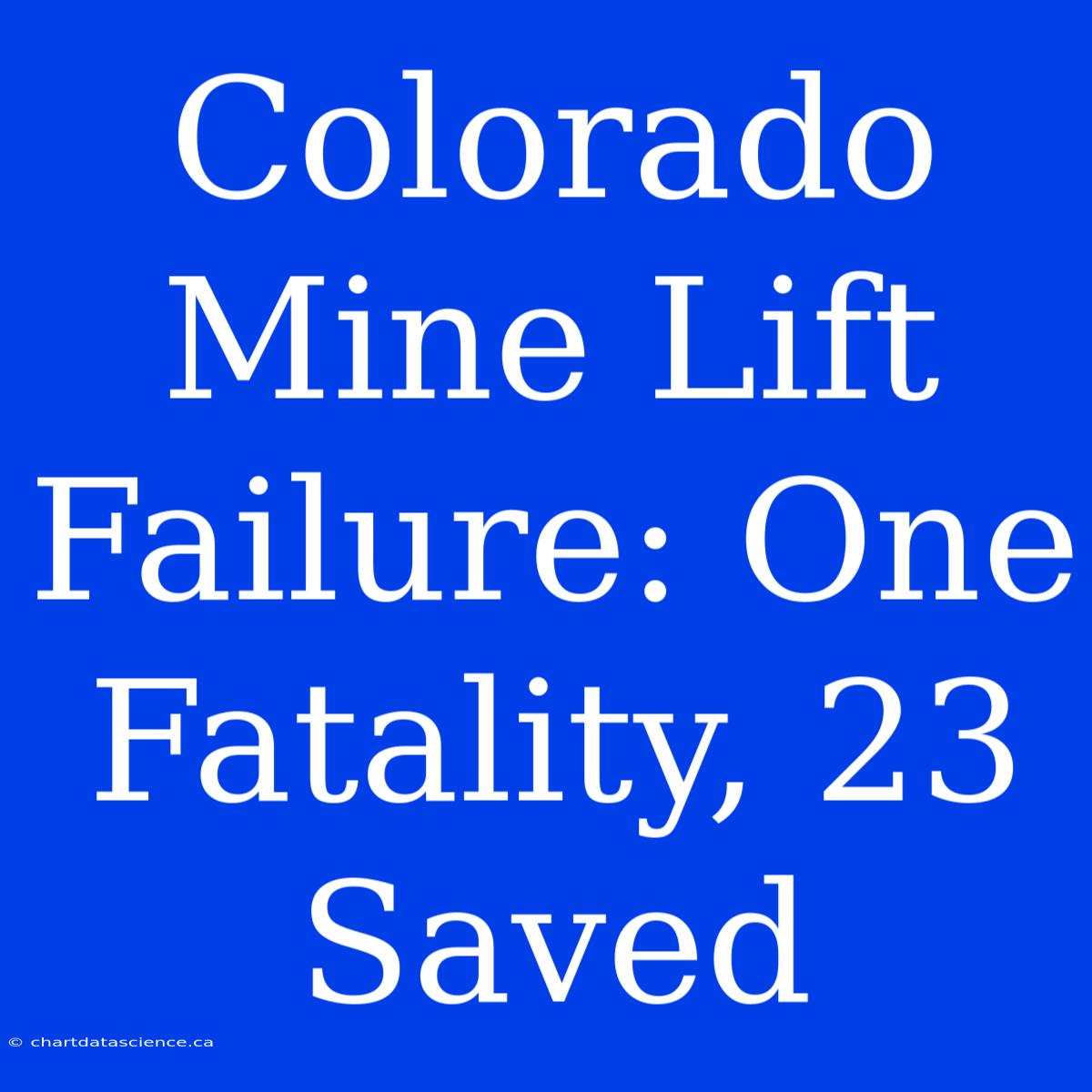 Colorado Mine Lift Failure: One Fatality, 23 Saved