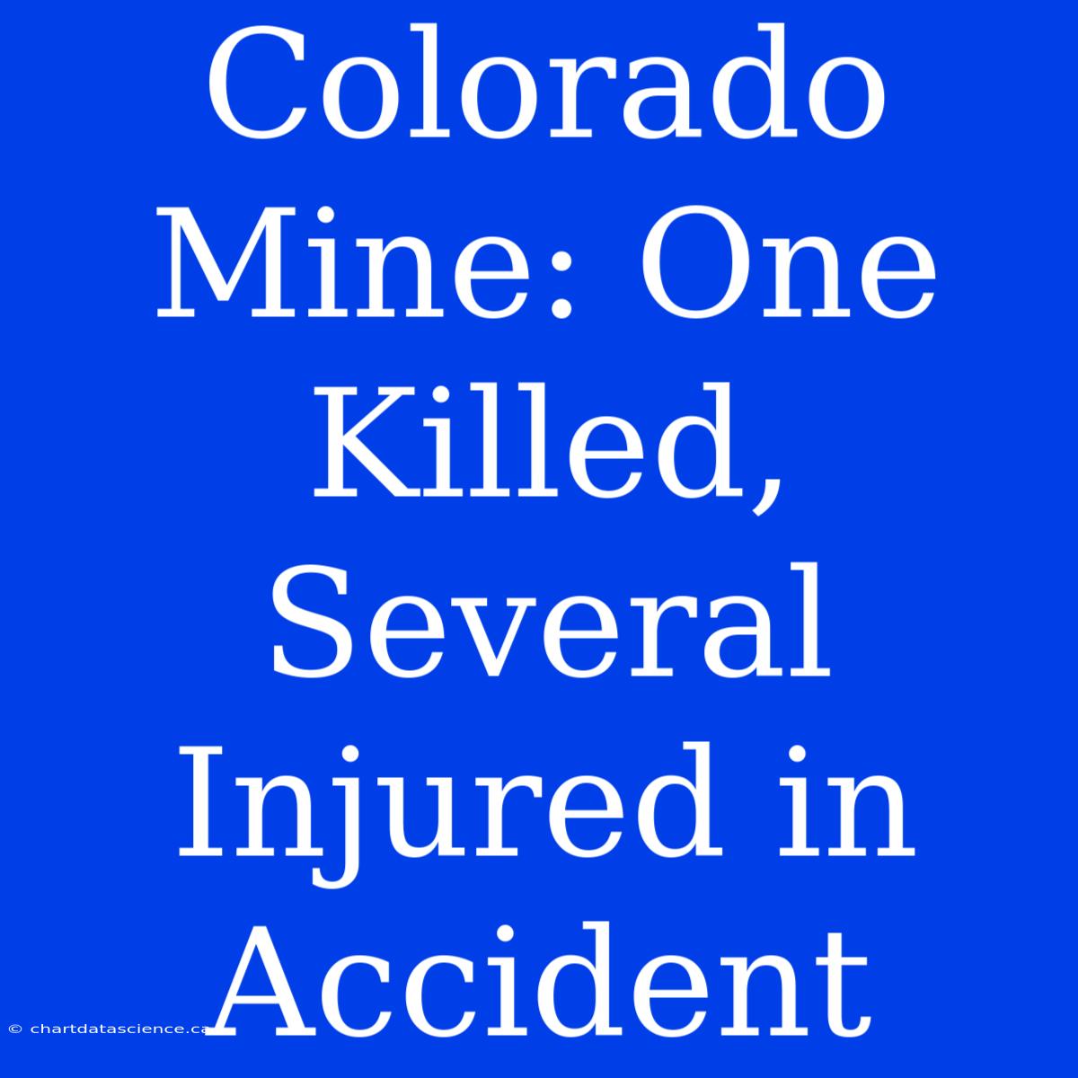 Colorado Mine: One Killed, Several Injured In Accident