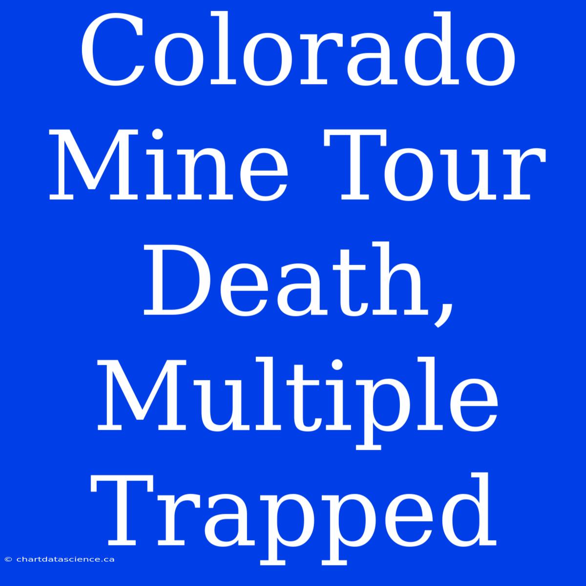 Colorado Mine Tour Death, Multiple Trapped