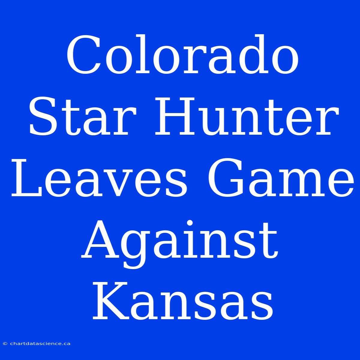 Colorado Star Hunter Leaves Game Against Kansas