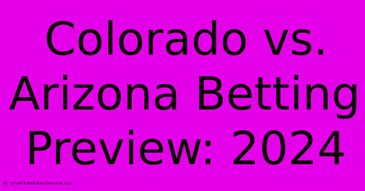 Colorado Vs. Arizona Betting Preview: 2024