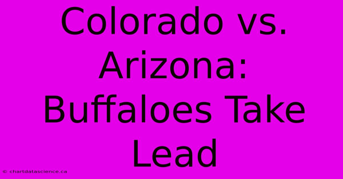 Colorado Vs. Arizona: Buffaloes Take Lead