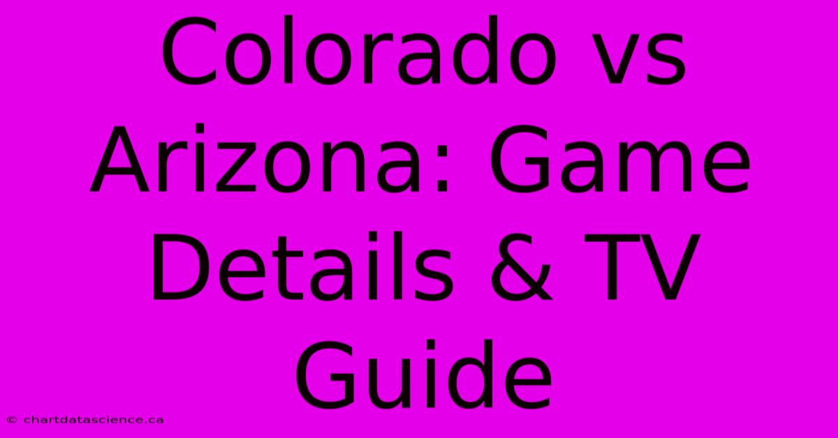 Colorado Vs Arizona: Game Details & TV Guide