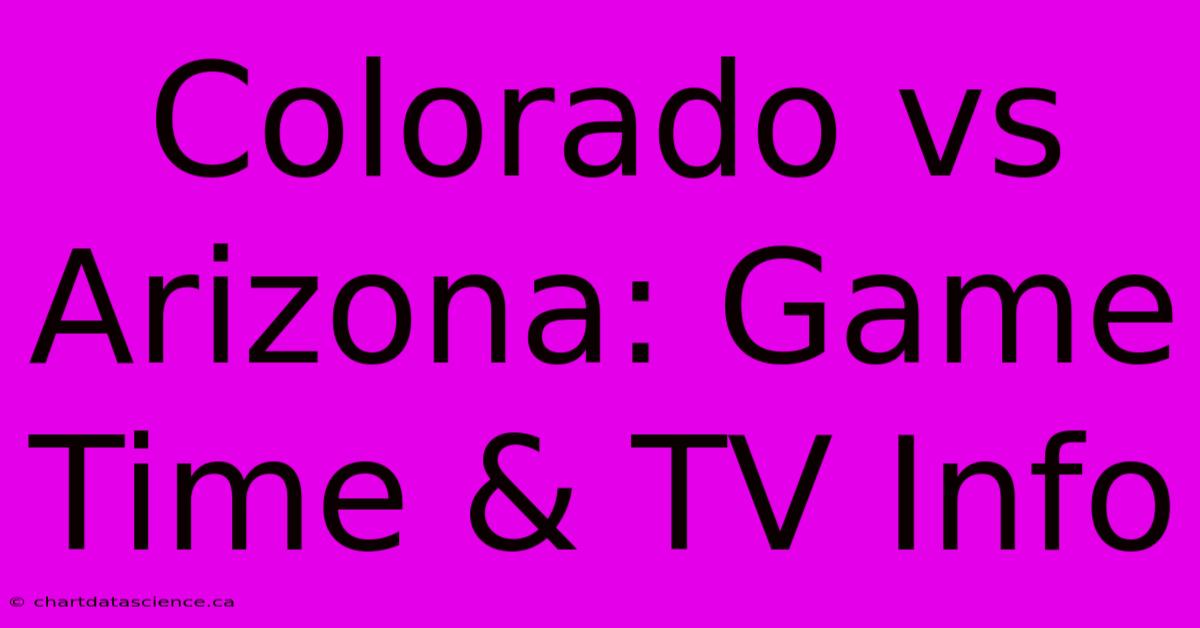 Colorado Vs Arizona: Game Time & TV Info