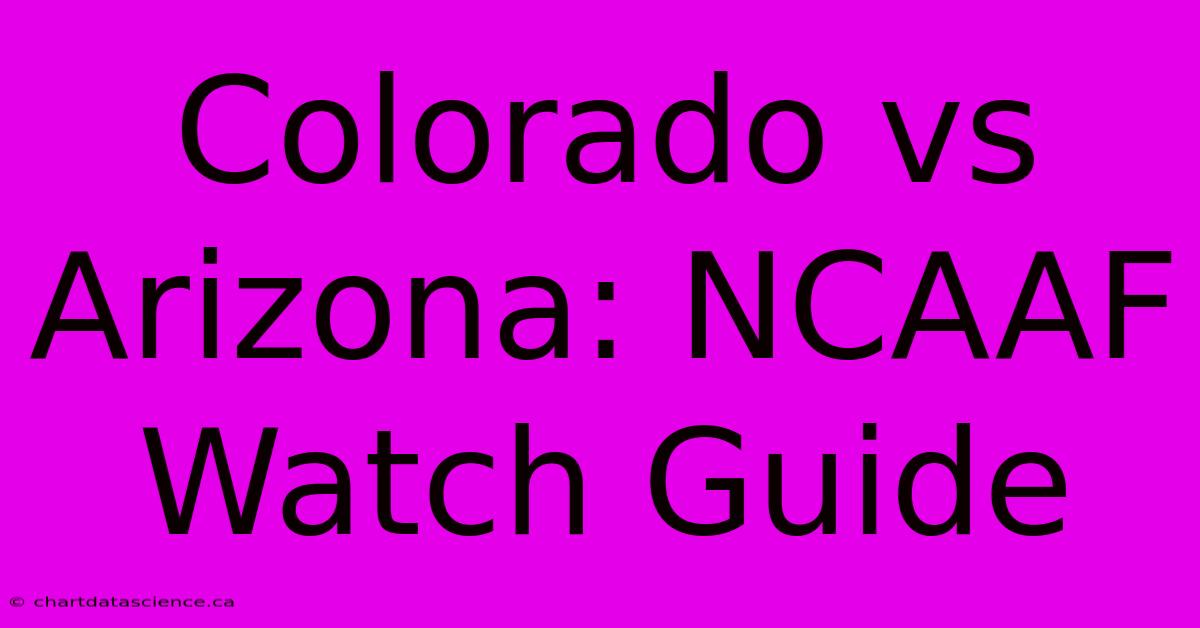 Colorado Vs Arizona: NCAAF Watch Guide