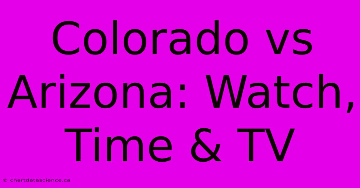 Colorado Vs Arizona: Watch, Time & TV