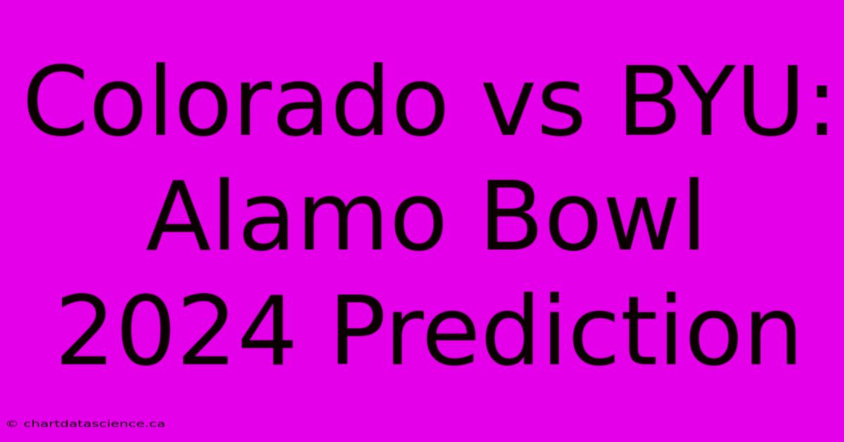 Colorado Vs BYU: Alamo Bowl 2024 Prediction