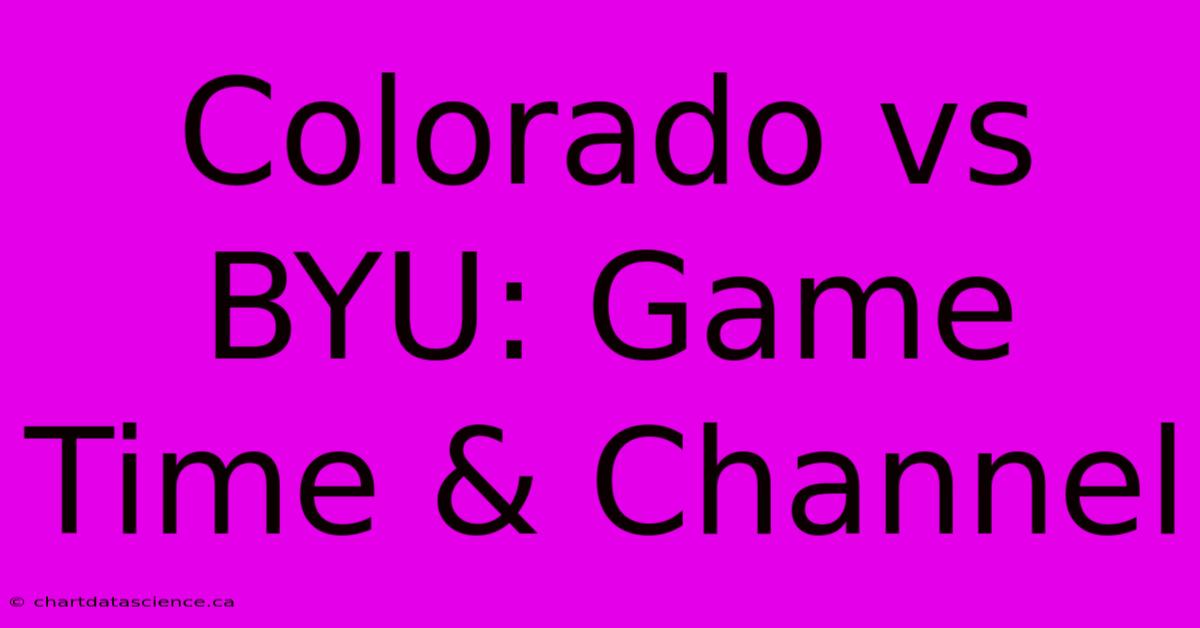 Colorado Vs BYU: Game Time & Channel