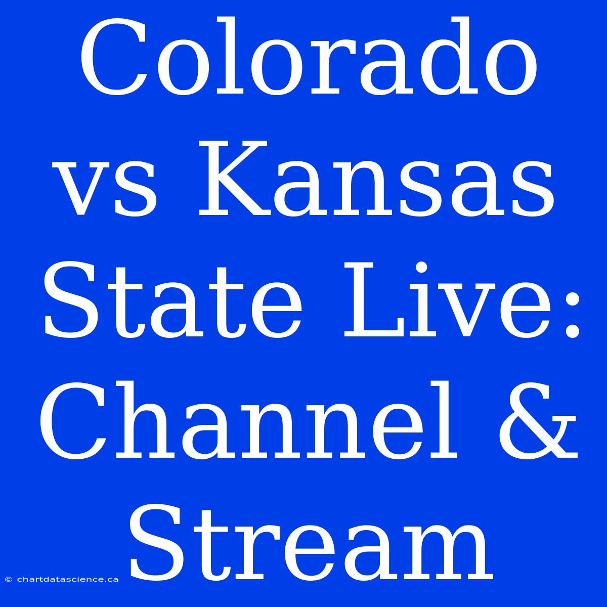 Colorado Vs Kansas State Live: Channel & Stream