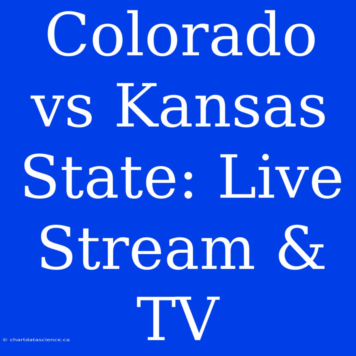 Colorado Vs Kansas State: Live Stream & TV