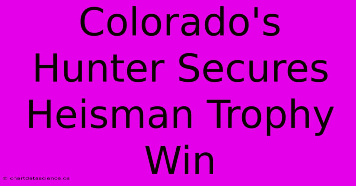 Colorado's Hunter Secures Heisman Trophy Win