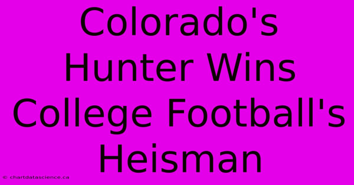 Colorado's Hunter Wins College Football's Heisman