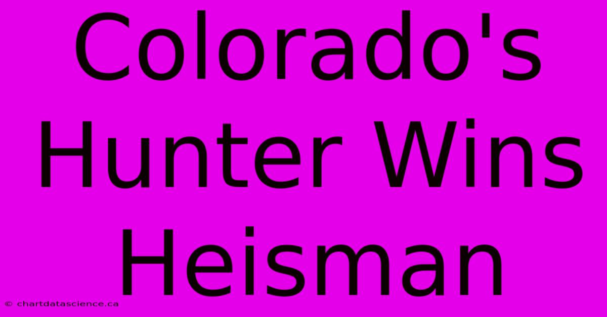 Colorado's Hunter Wins Heisman