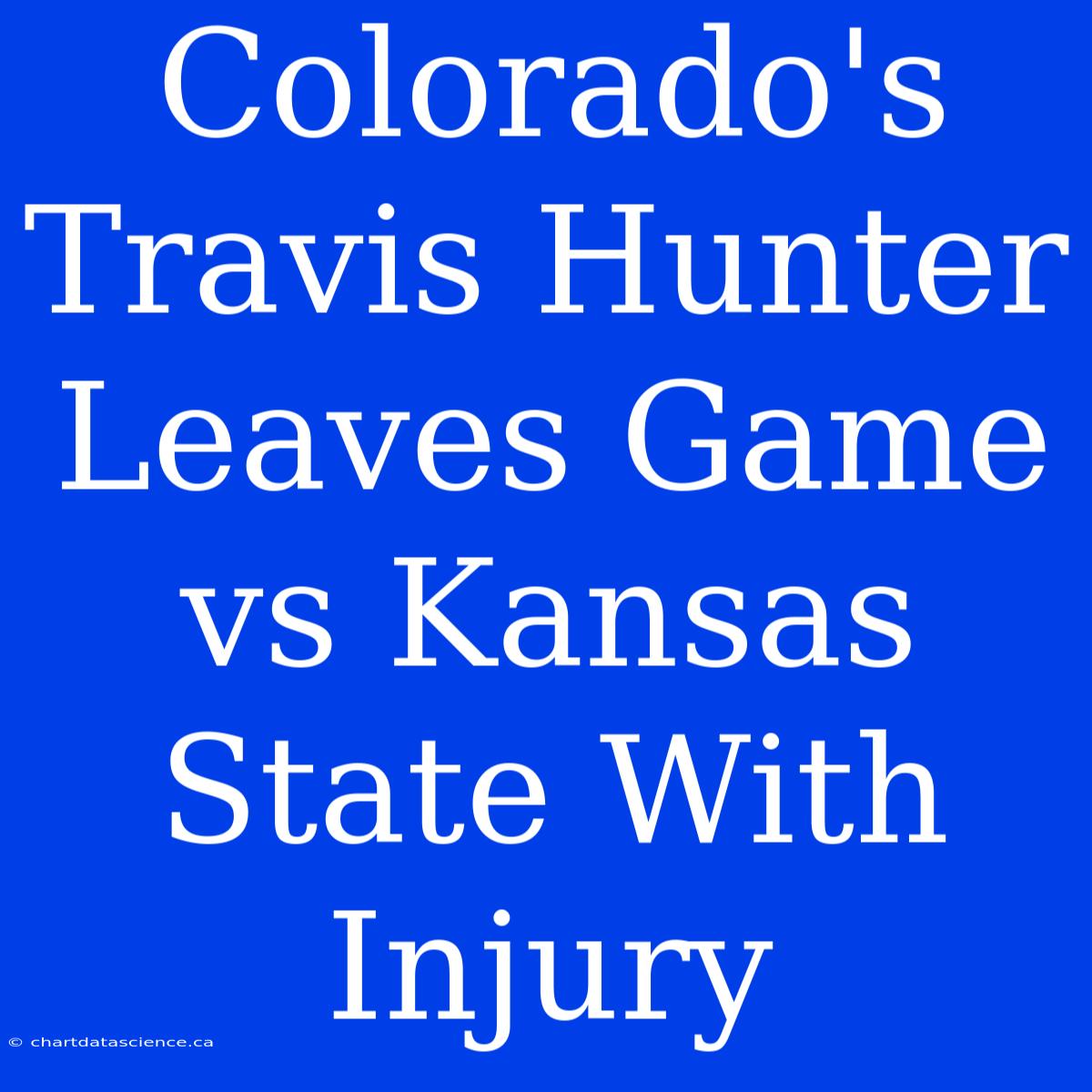 Colorado's Travis Hunter Leaves Game Vs Kansas State With Injury