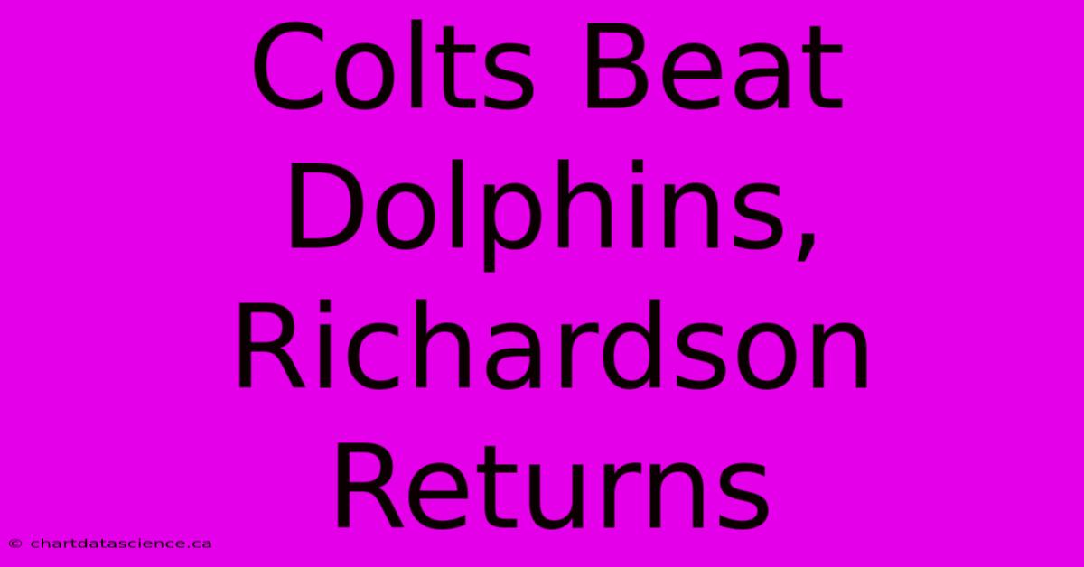 Colts Beat Dolphins, Richardson Returns