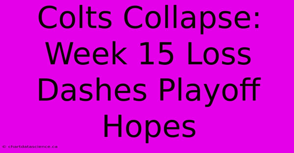 Colts Collapse: Week 15 Loss Dashes Playoff Hopes