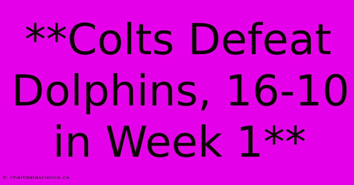 **Colts Defeat Dolphins, 16-10 In Week 1**