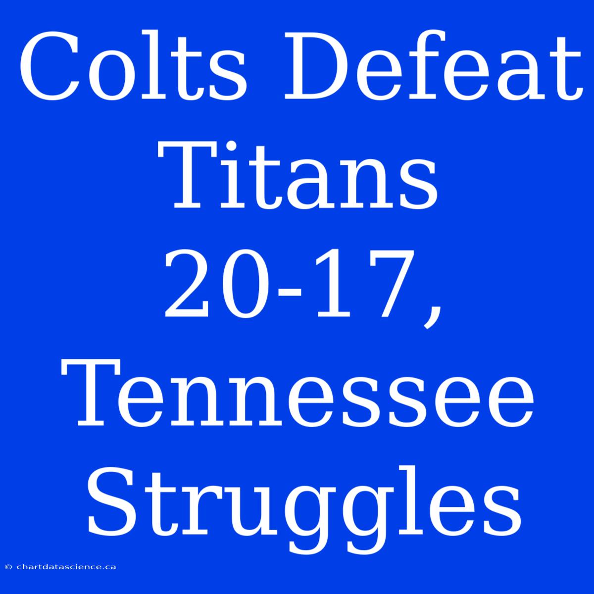 Colts Defeat Titans 20-17, Tennessee Struggles