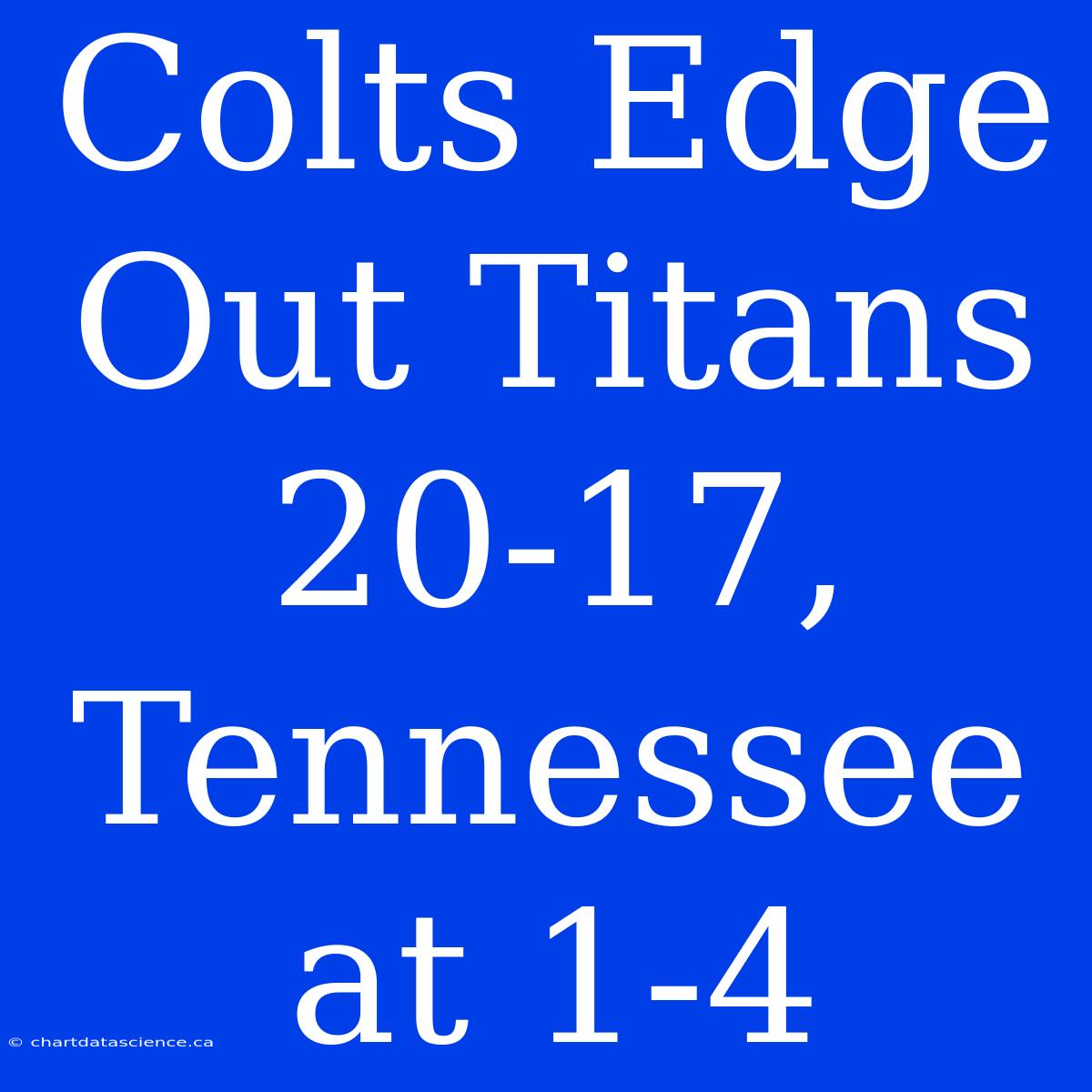 Colts Edge Out Titans 20-17, Tennessee At 1-4