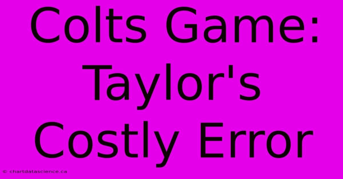 Colts Game: Taylor's Costly Error