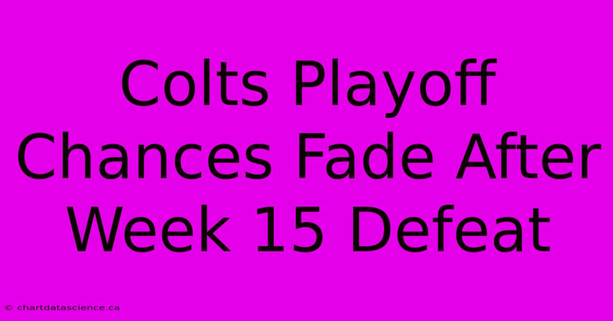 Colts Playoff Chances Fade After Week 15 Defeat