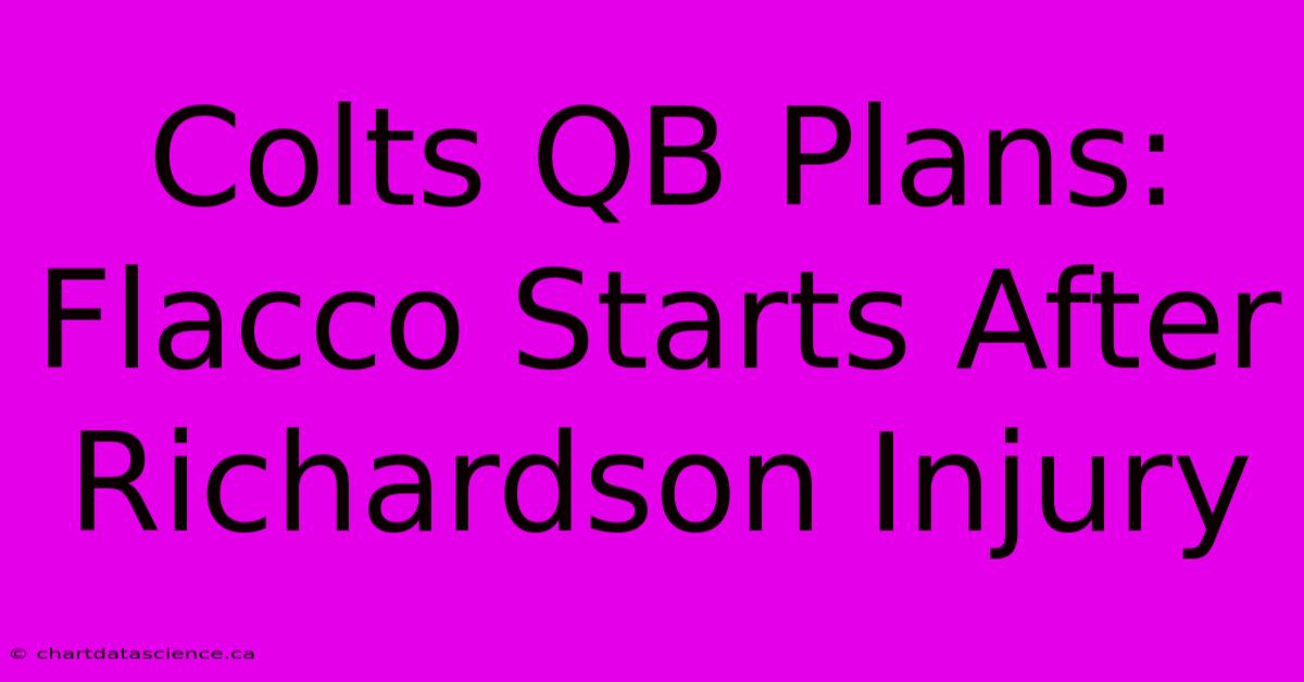 Colts QB Plans: Flacco Starts After Richardson Injury