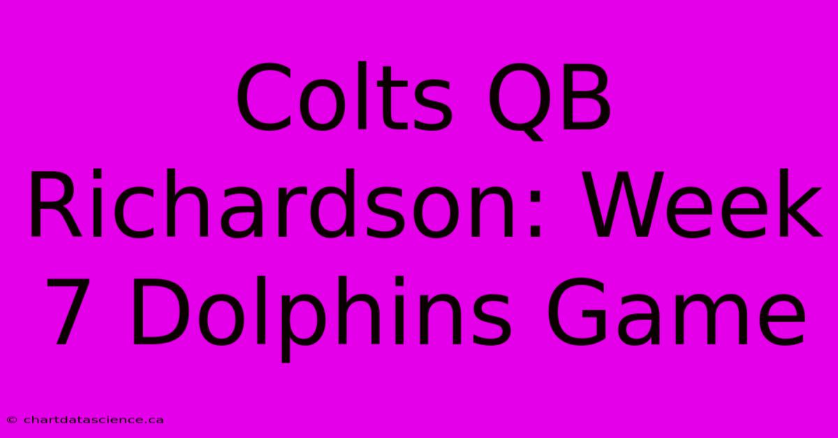 Colts QB Richardson: Week 7 Dolphins Game 