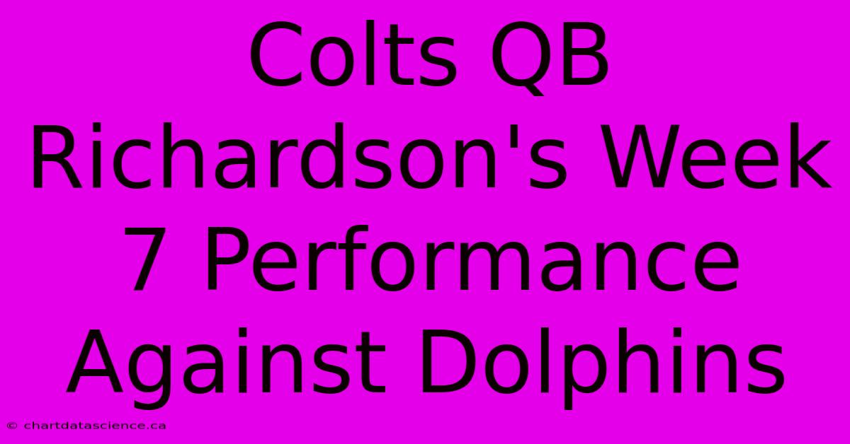 Colts QB Richardson's Week 7 Performance Against Dolphins