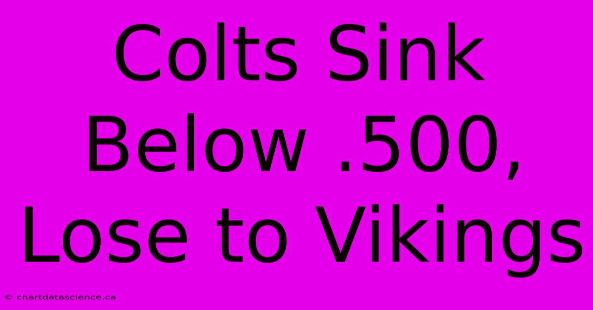 Colts Sink Below .500, Lose To Vikings