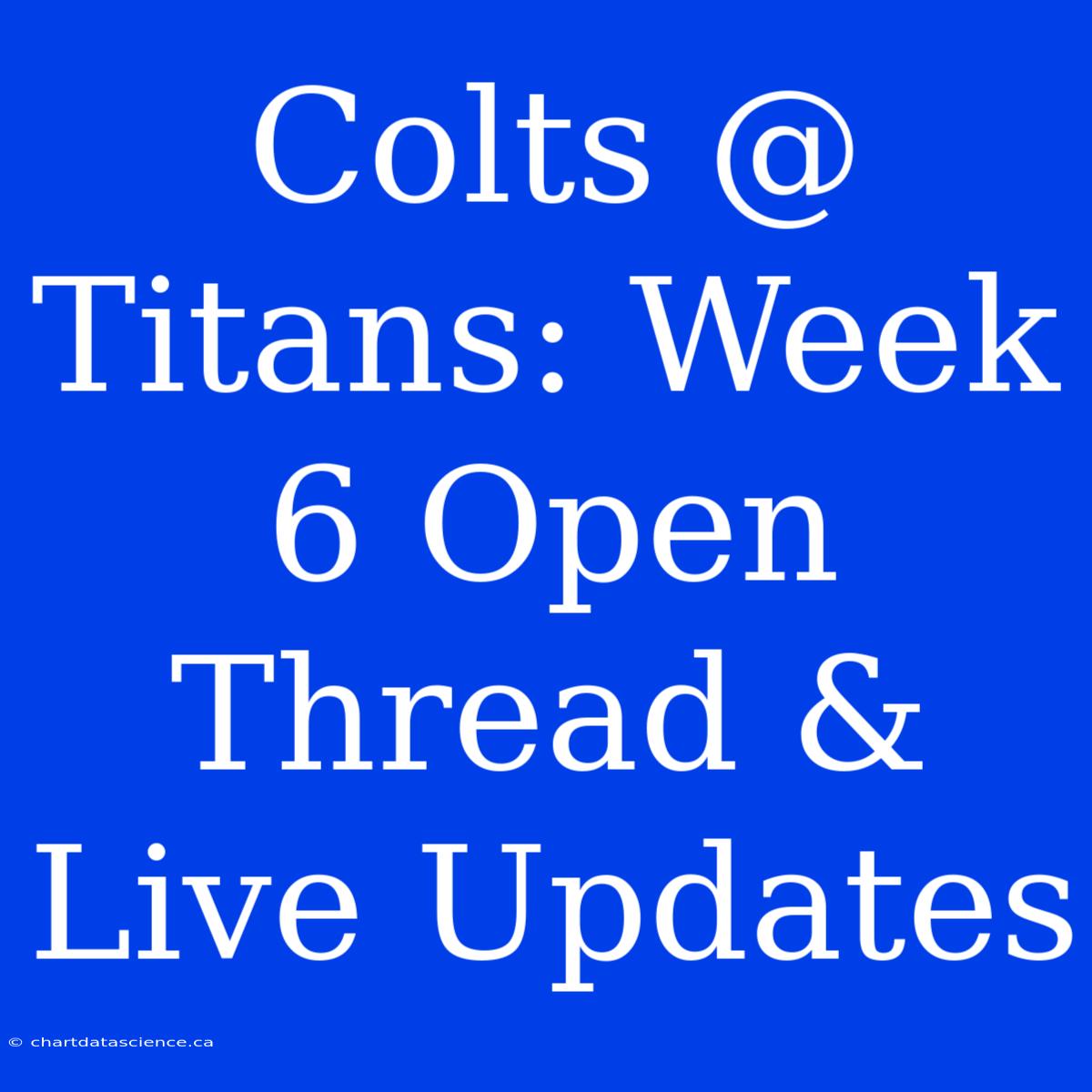 Colts @ Titans: Week 6 Open Thread & Live Updates