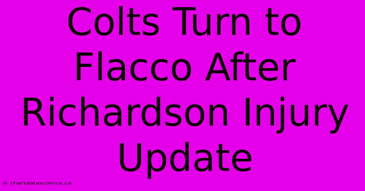 Colts Turn To Flacco After Richardson Injury Update