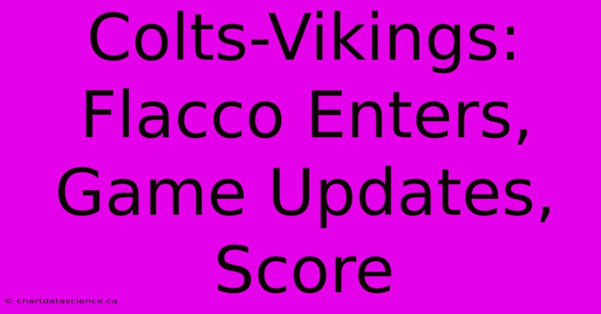 Colts-Vikings: Flacco Enters, Game Updates, Score