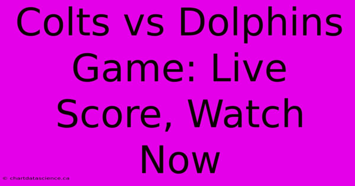 Colts Vs Dolphins Game: Live Score, Watch Now