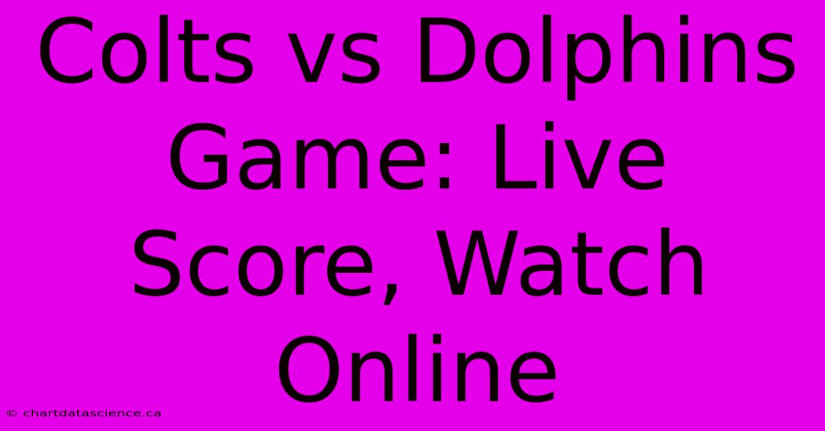 Colts Vs Dolphins Game: Live Score, Watch Online