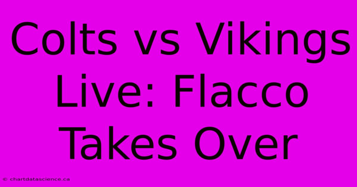 Colts Vs Vikings Live: Flacco Takes Over