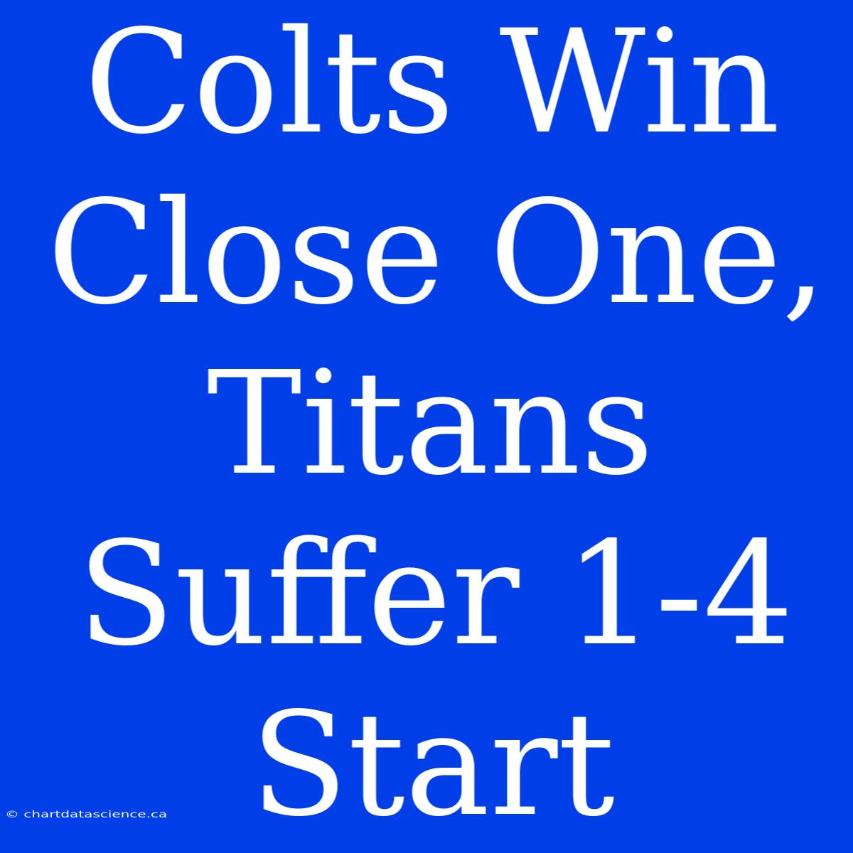 Colts Win Close One, Titans Suffer 1-4 Start