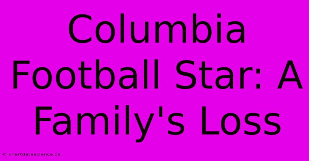 Columbia Football Star: A Family's Loss