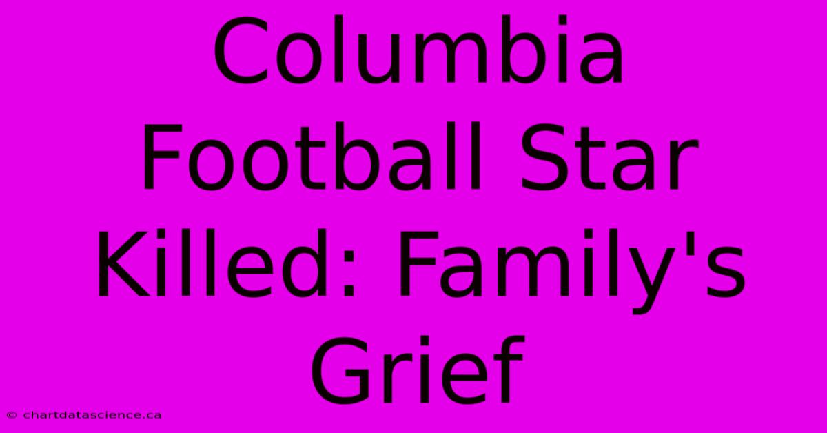 Columbia Football Star Killed: Family's Grief