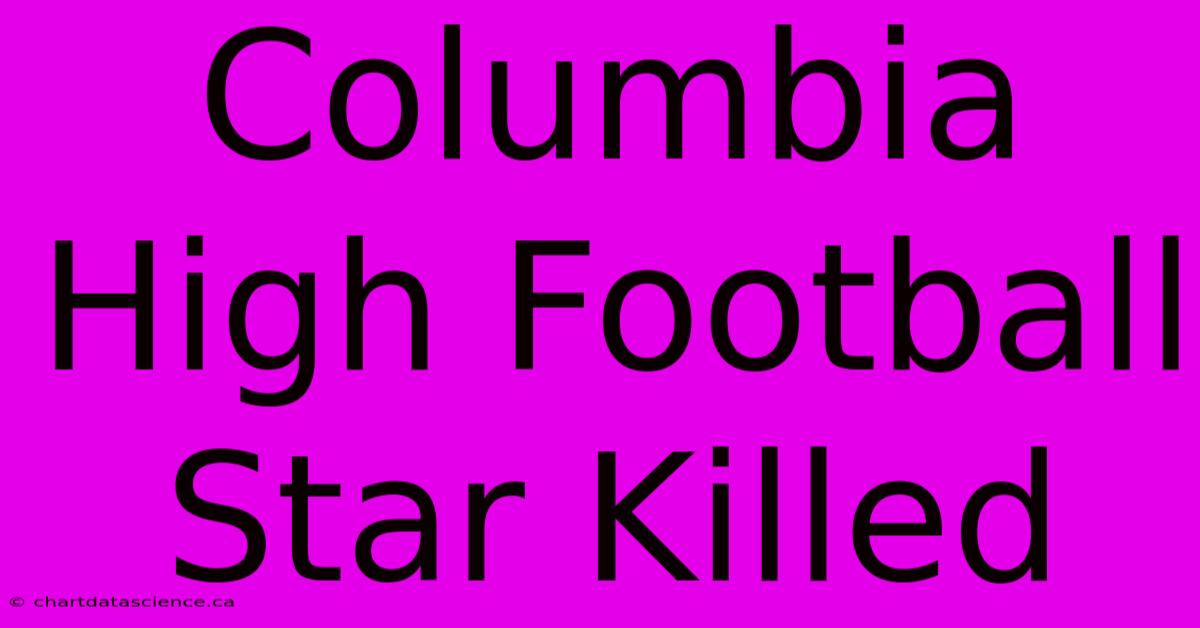 Columbia High Football Star Killed