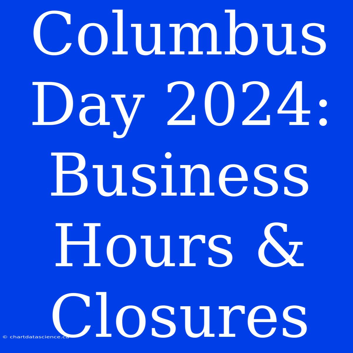 Columbus Day 2024: Business Hours & Closures