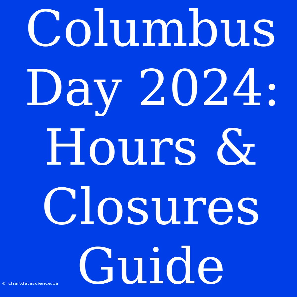 Columbus Day 2024: Hours & Closures Guide