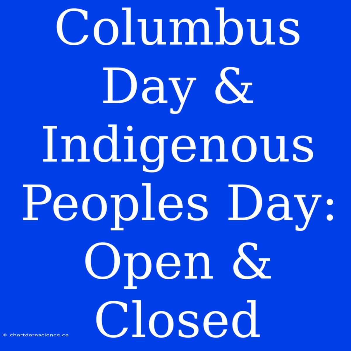 Columbus Day & Indigenous Peoples Day: Open & Closed