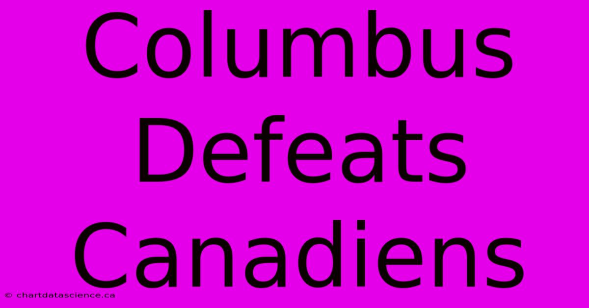 Columbus Defeats Canadiens