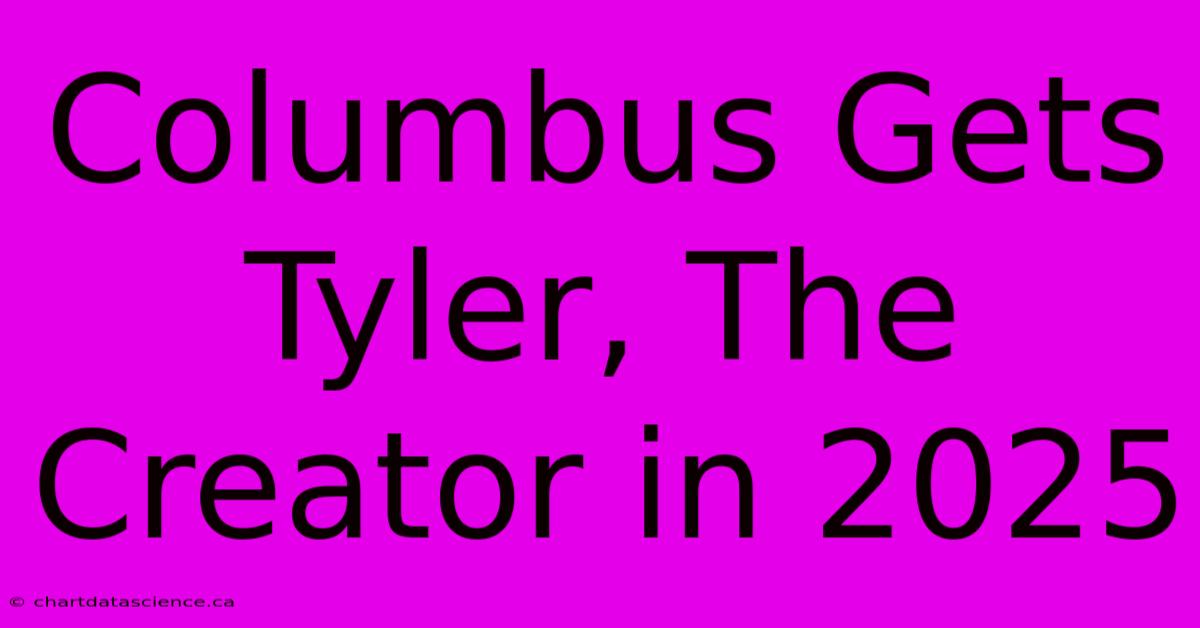 Columbus Gets Tyler, The Creator In 2025